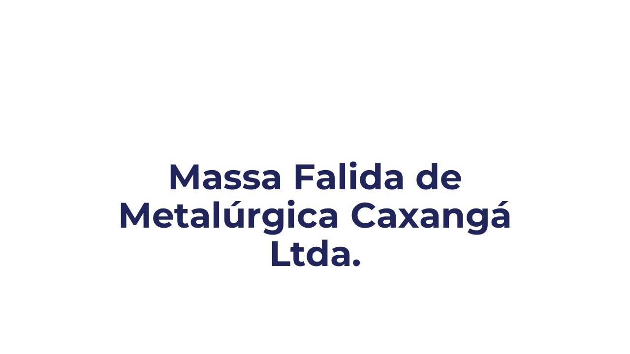 Cliente Falência – Metalúrgica Caxangá Ltda.